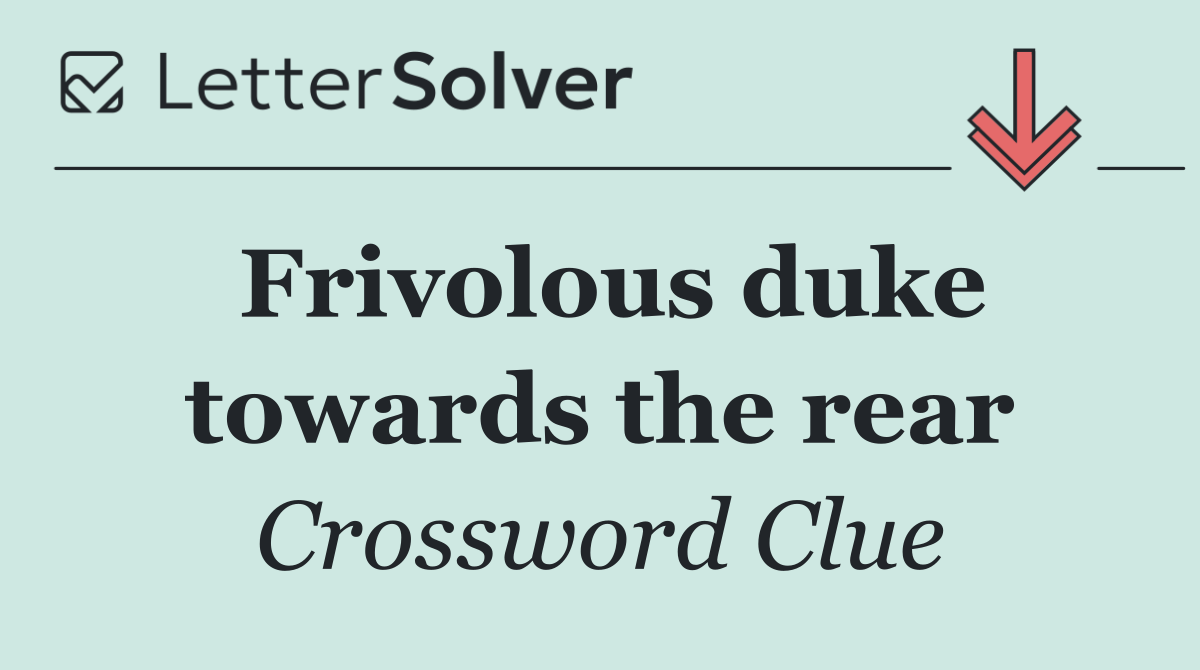 Frivolous duke towards the rear