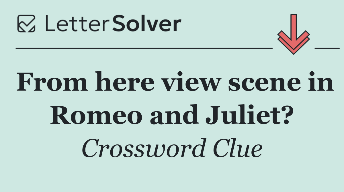 From here view scene in Romeo and Juliet?