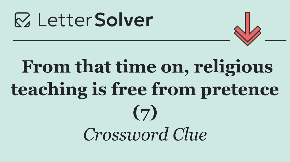 From that time on, religious teaching is free from pretence (7)