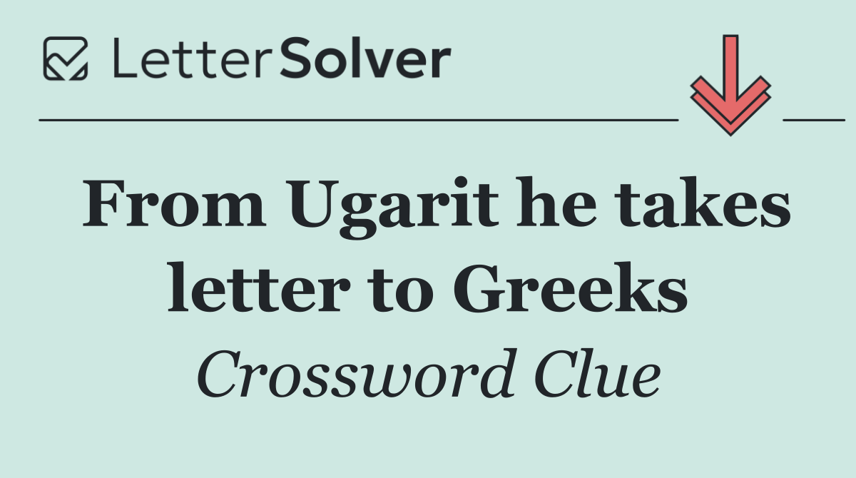 From Ugarit he takes letter to Greeks
