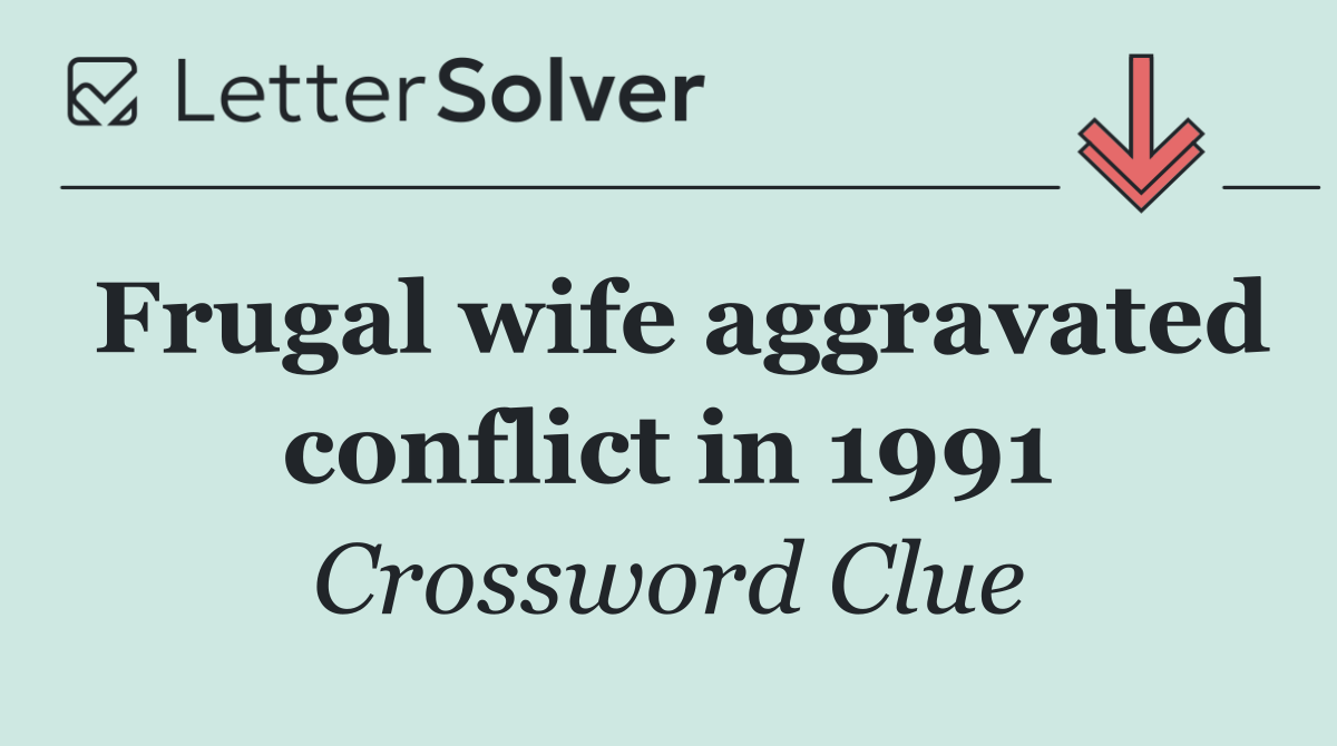 Frugal wife aggravated conflict in 1991