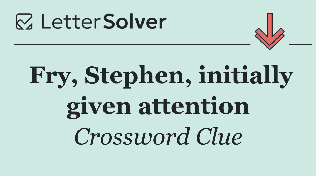 Fry, Stephen, initially given attention