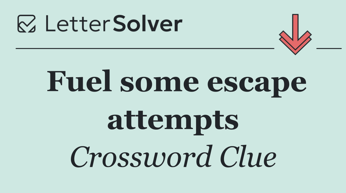 Fuel some escape attempts