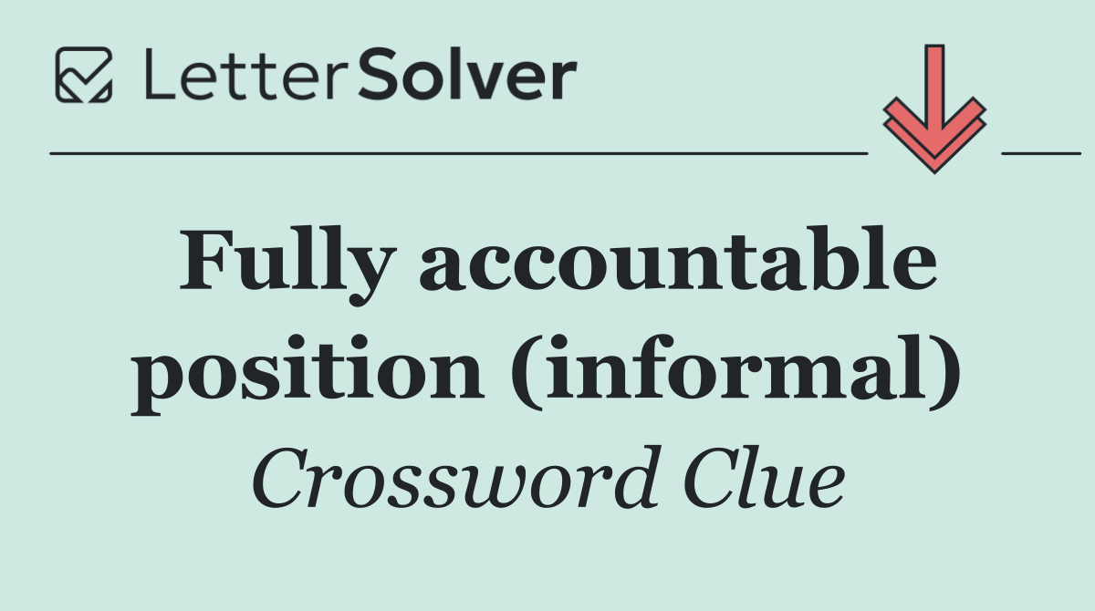 Fully accountable position (informal)