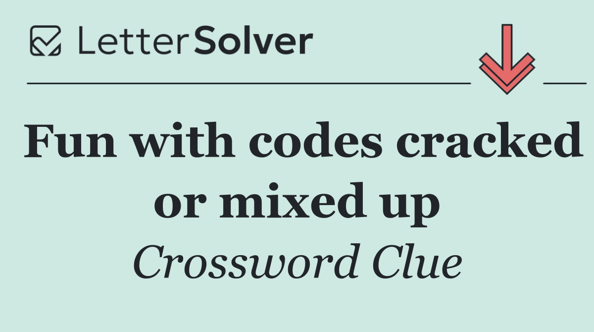Fun with codes cracked or mixed up