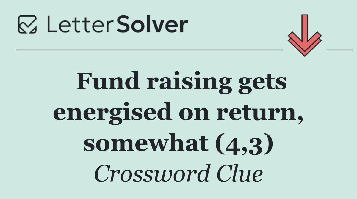 Fund raising gets energised on return, somewhat (4,3)