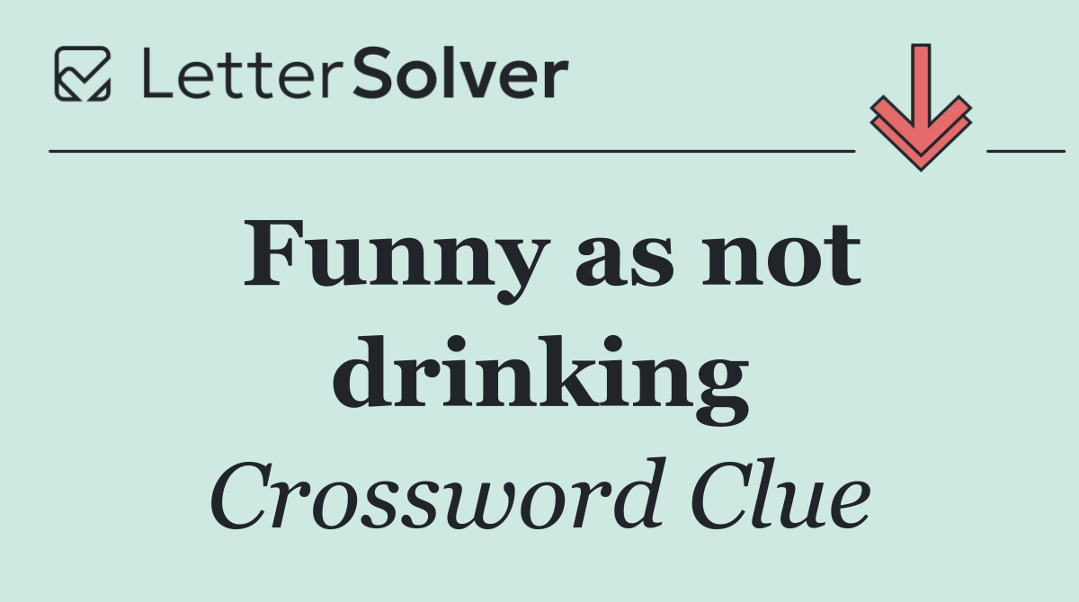 Funny as not drinking