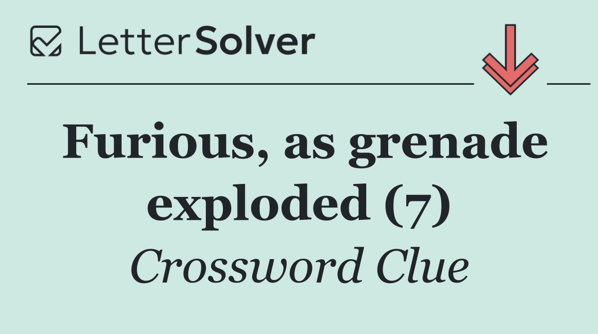 Furious, as grenade exploded (7)