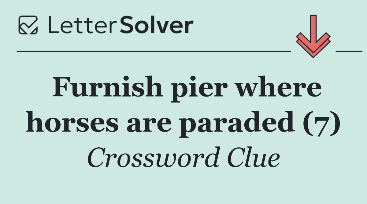 Furnish pier where horses are paraded (7)