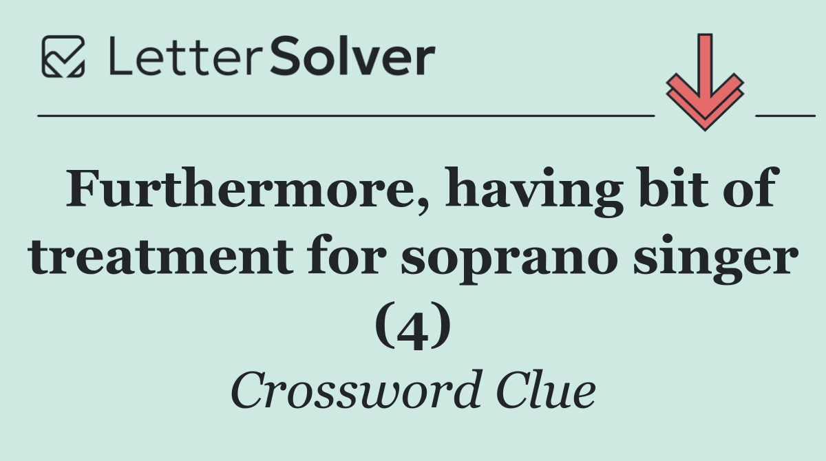 Furthermore, having bit of treatment for soprano singer (4)