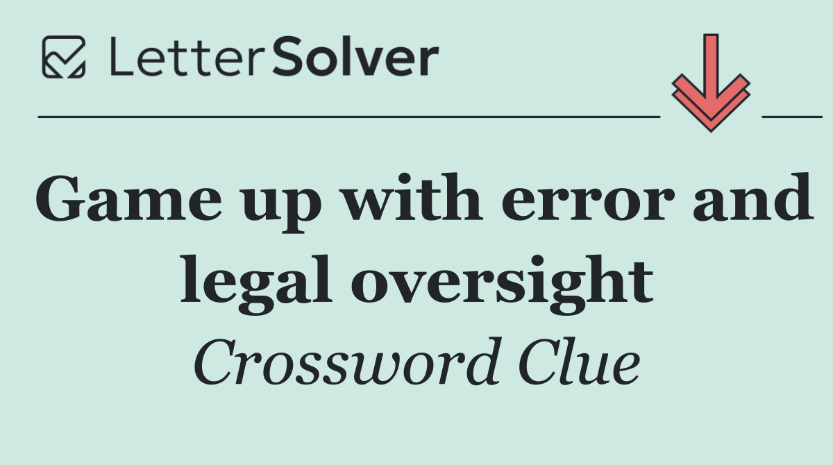 Game up with error and legal oversight