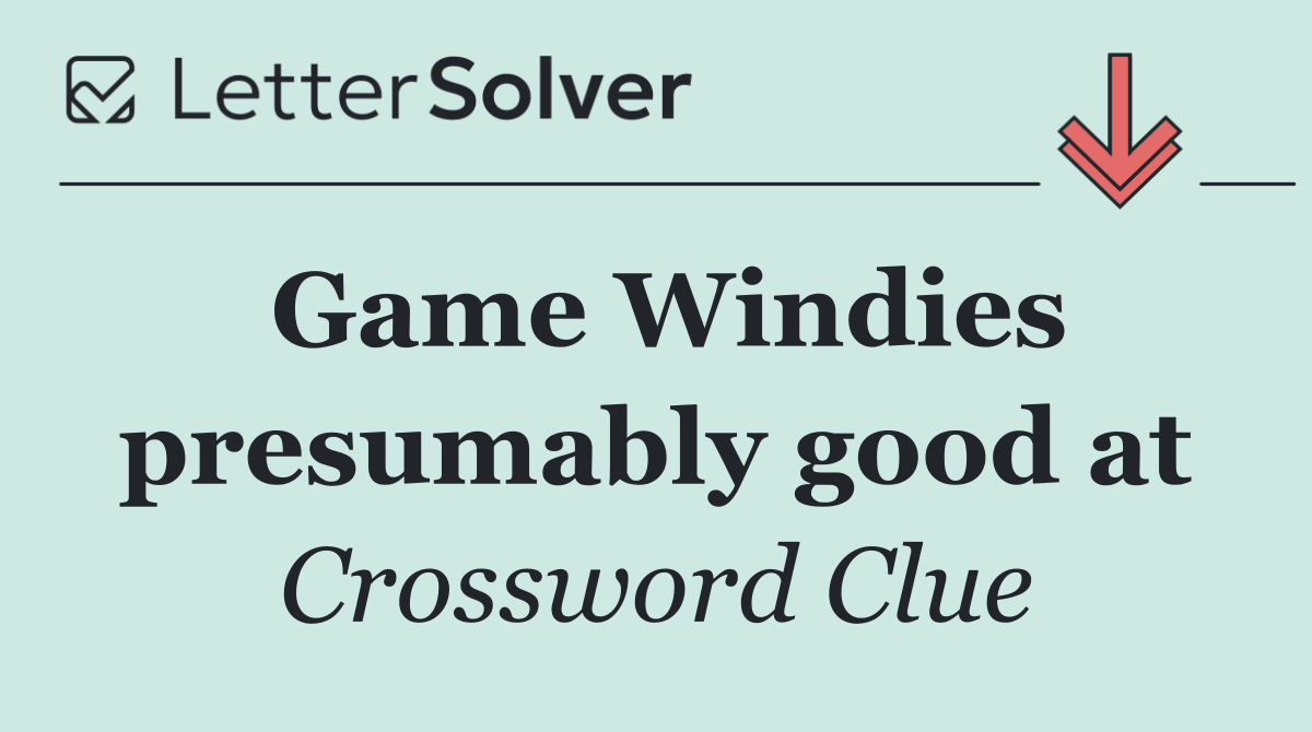 Game Windies presumably good at