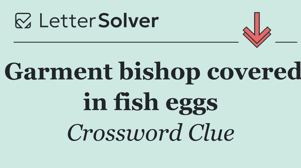 Garment bishop covered in fish eggs