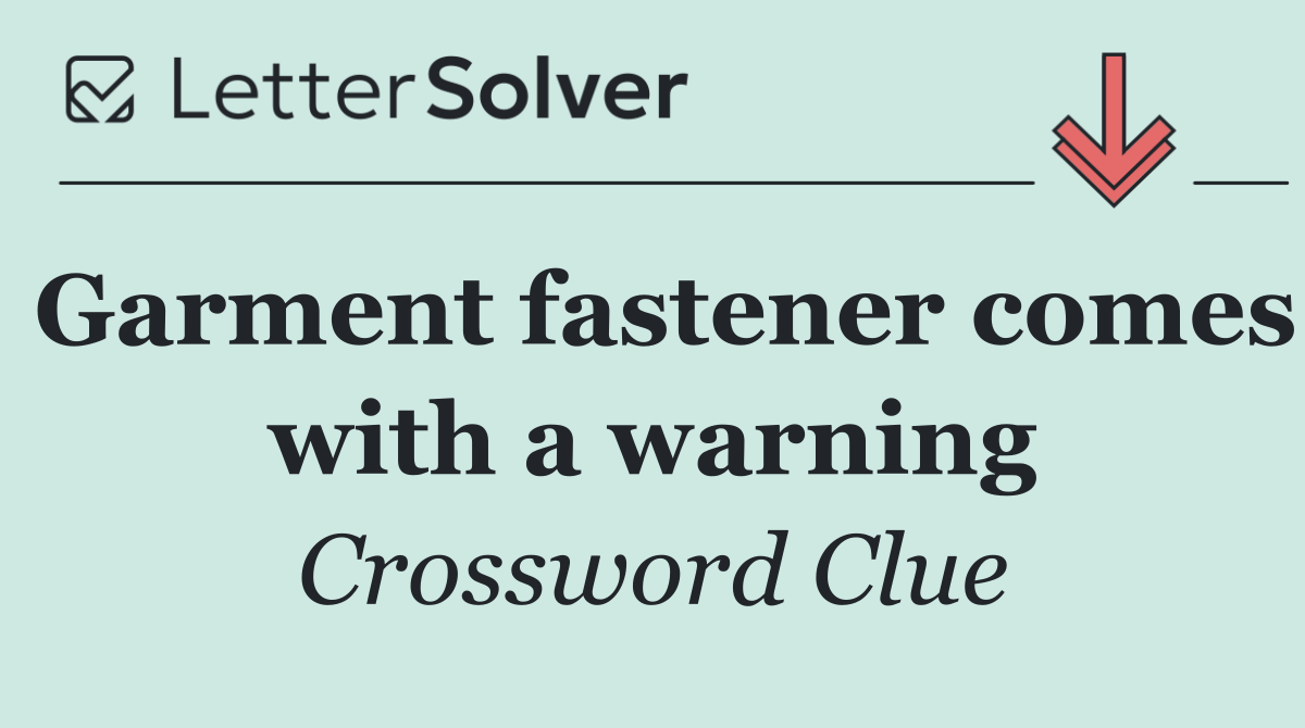 Garment fastener comes with a warning