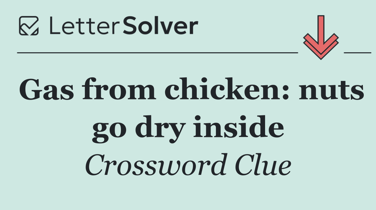 Gas from chicken: nuts go dry inside