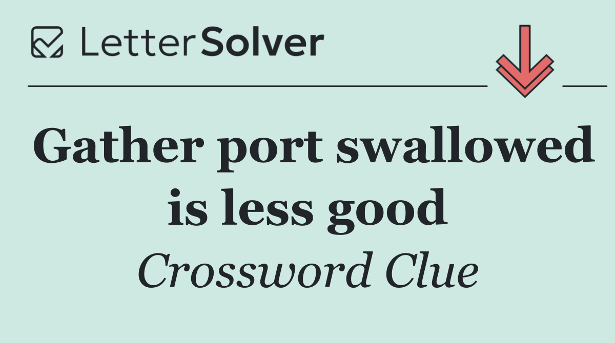 Gather port swallowed is less good