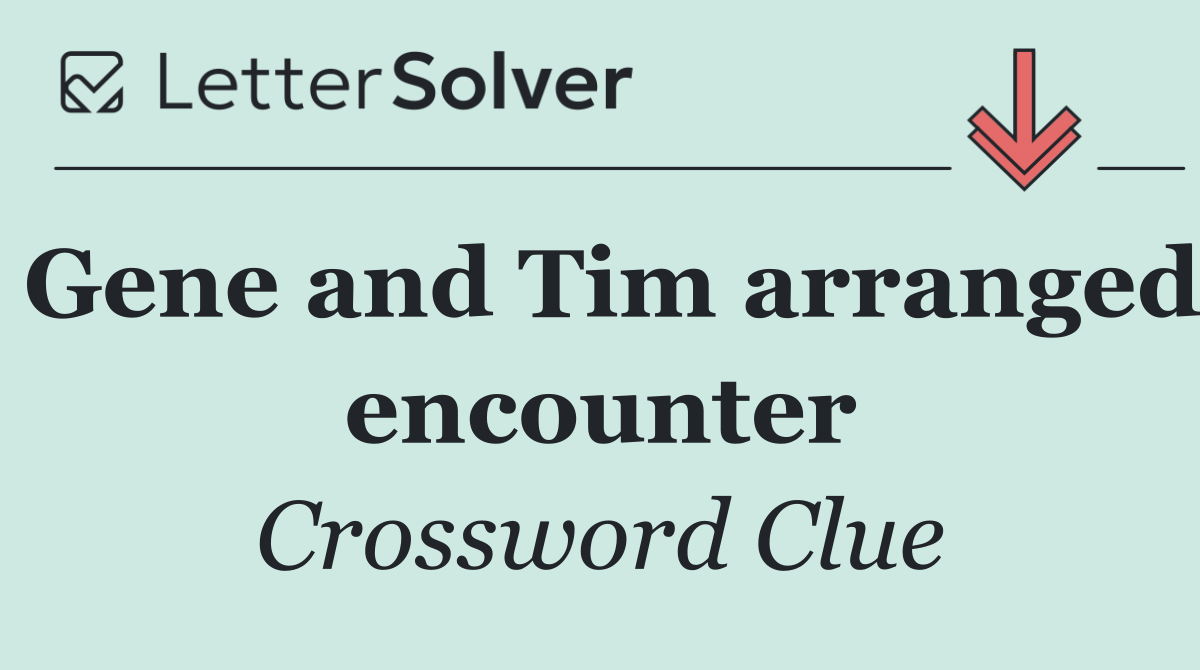 Gene and Tim arranged encounter