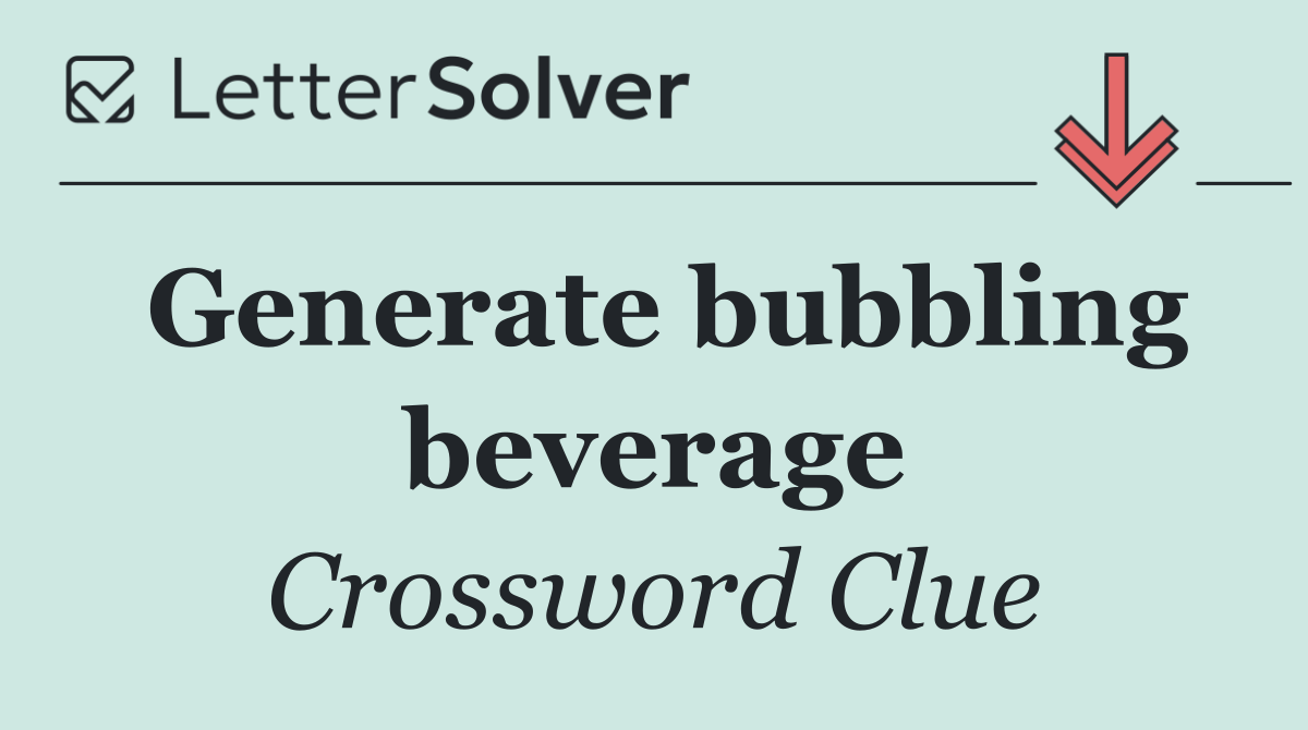 Generate bubbling beverage
