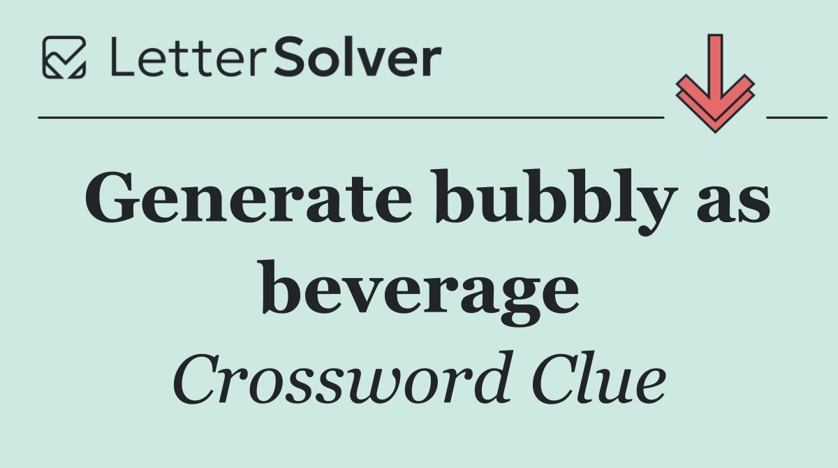 Generate bubbly as beverage