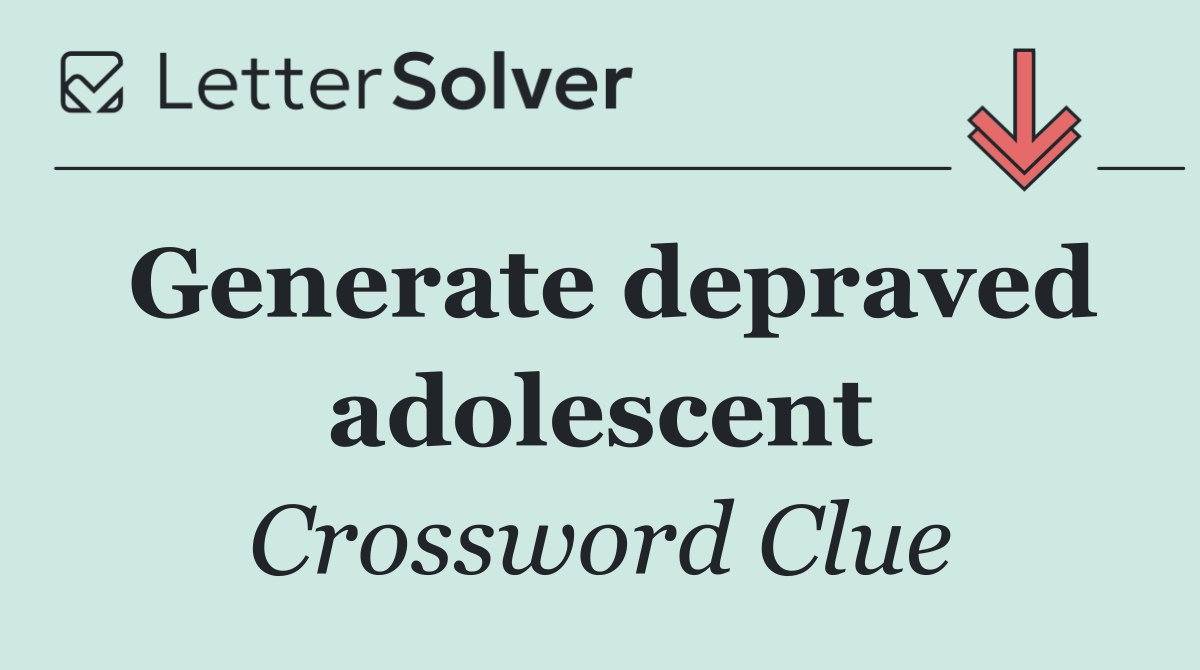 Generate depraved adolescent