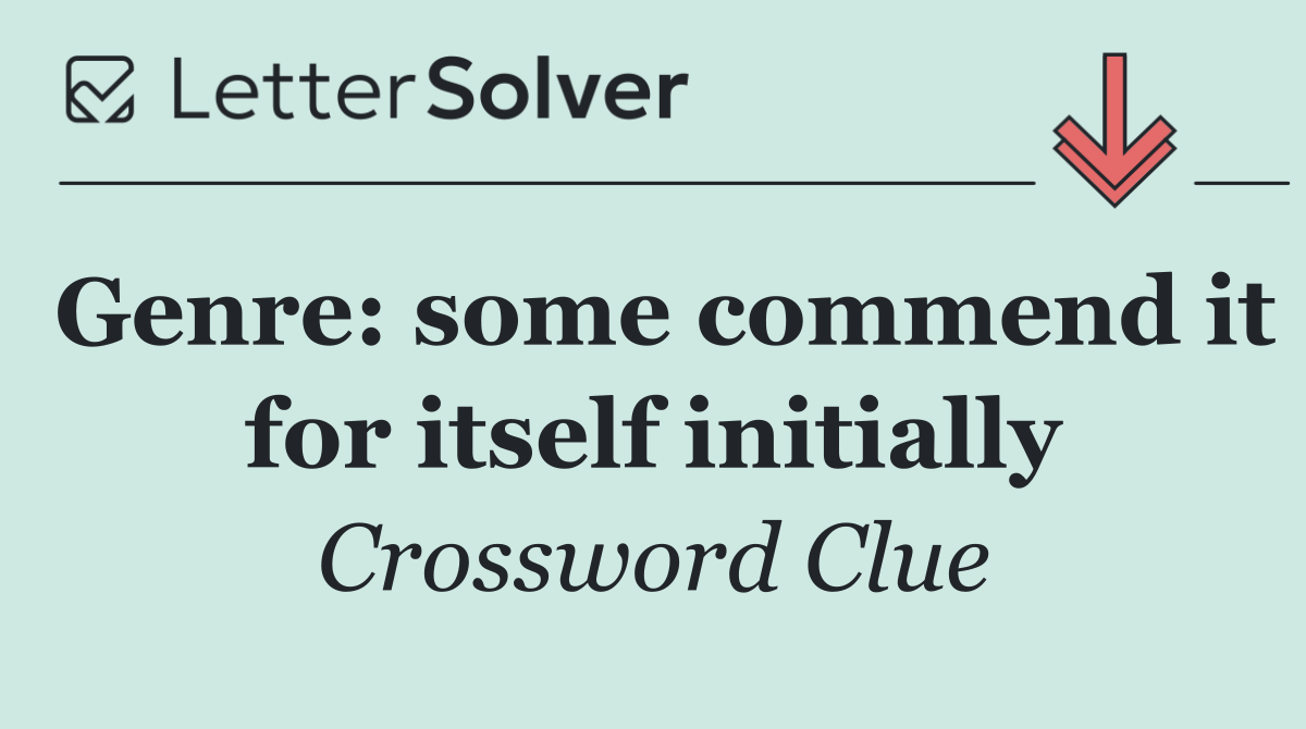 Genre: some commend it for itself initially