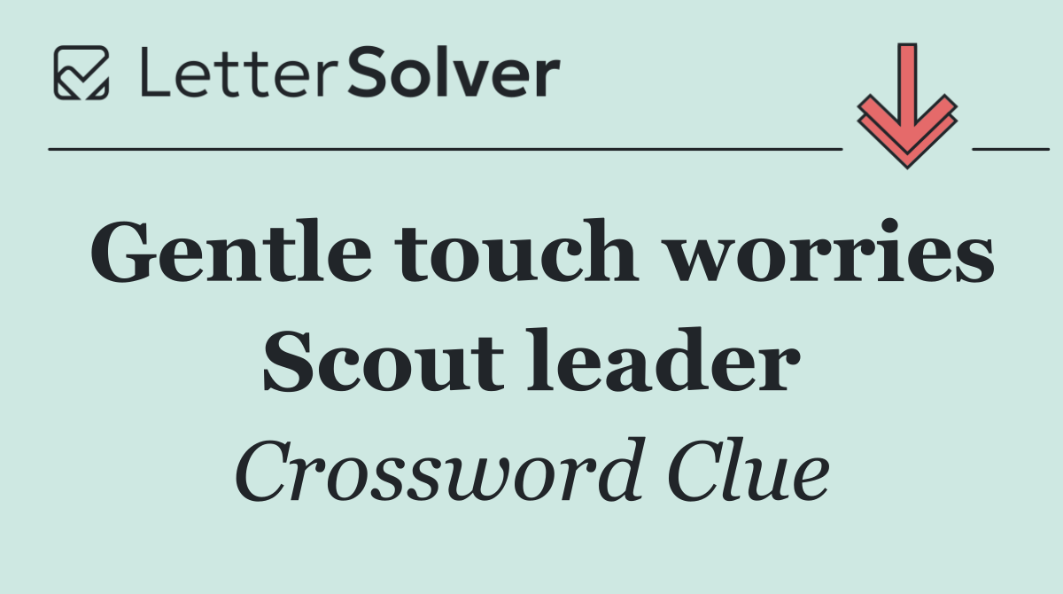 Gentle touch worries Scout leader