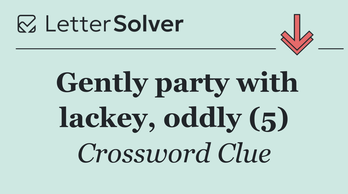 Gently party with lackey, oddly (5)