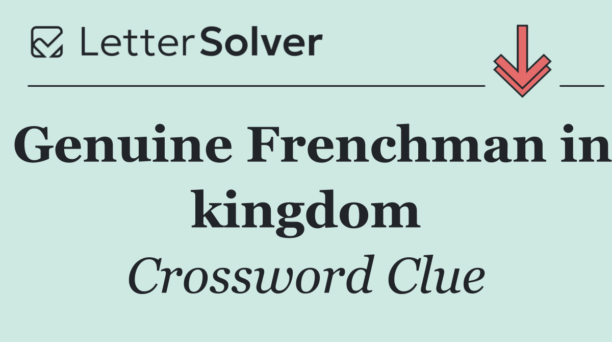 Genuine Frenchman in kingdom