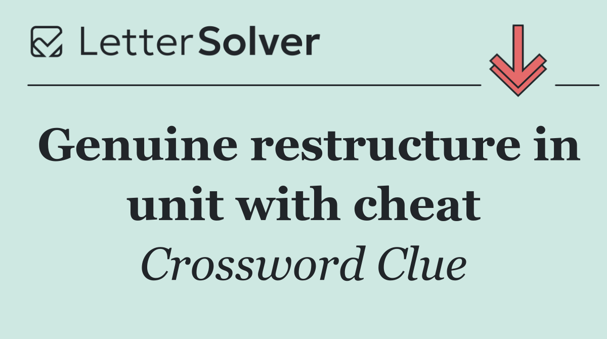 Genuine restructure in unit with cheat