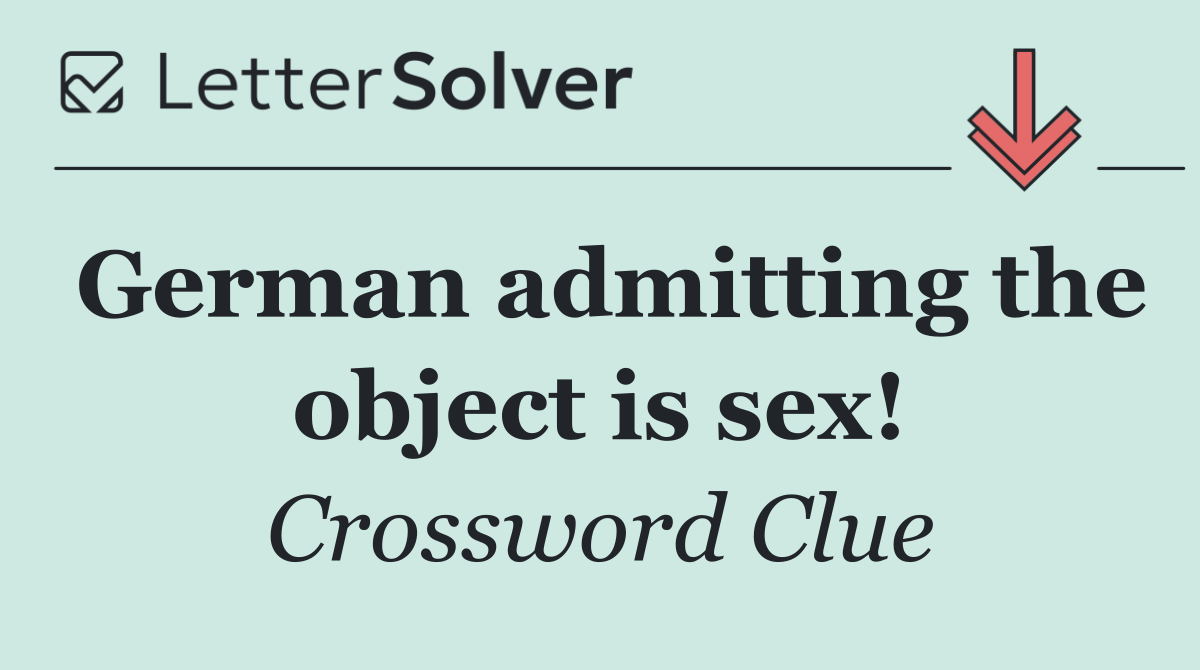 German admitting the object is sex!