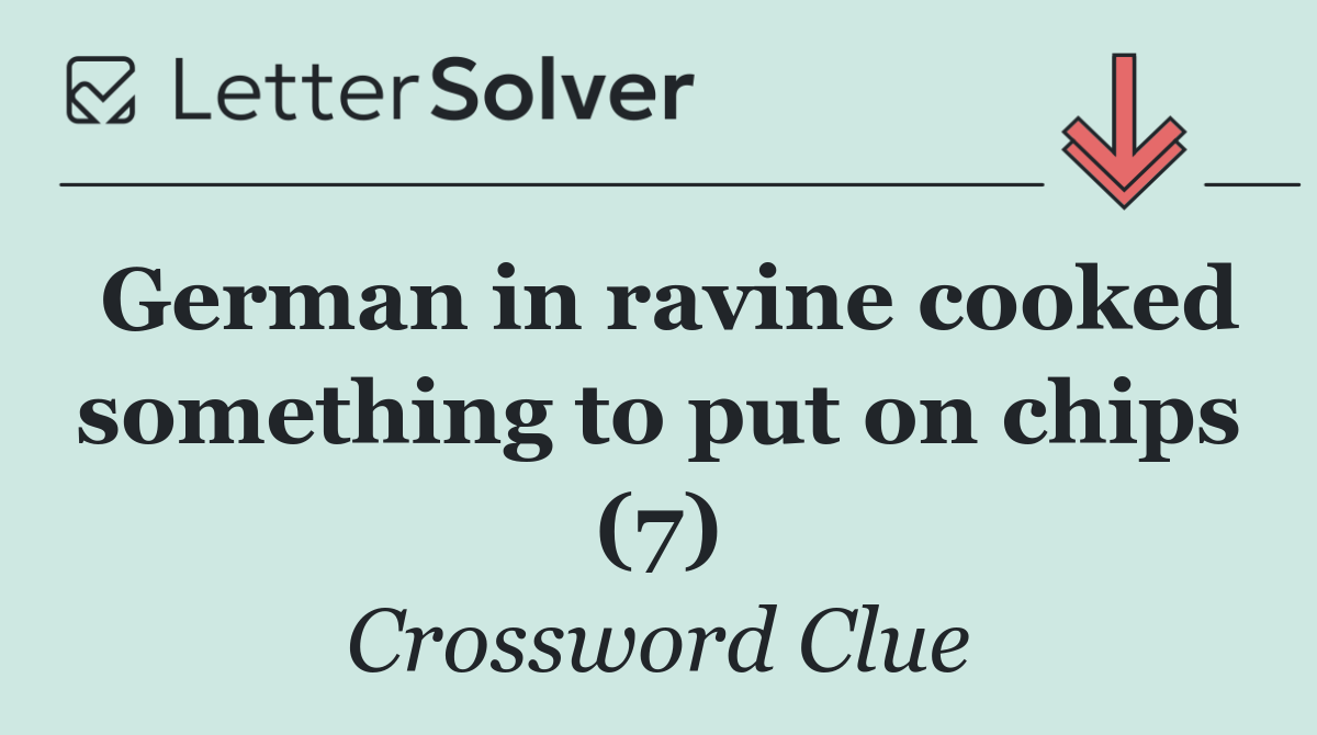 German in ravine cooked something to put on chips (7)
