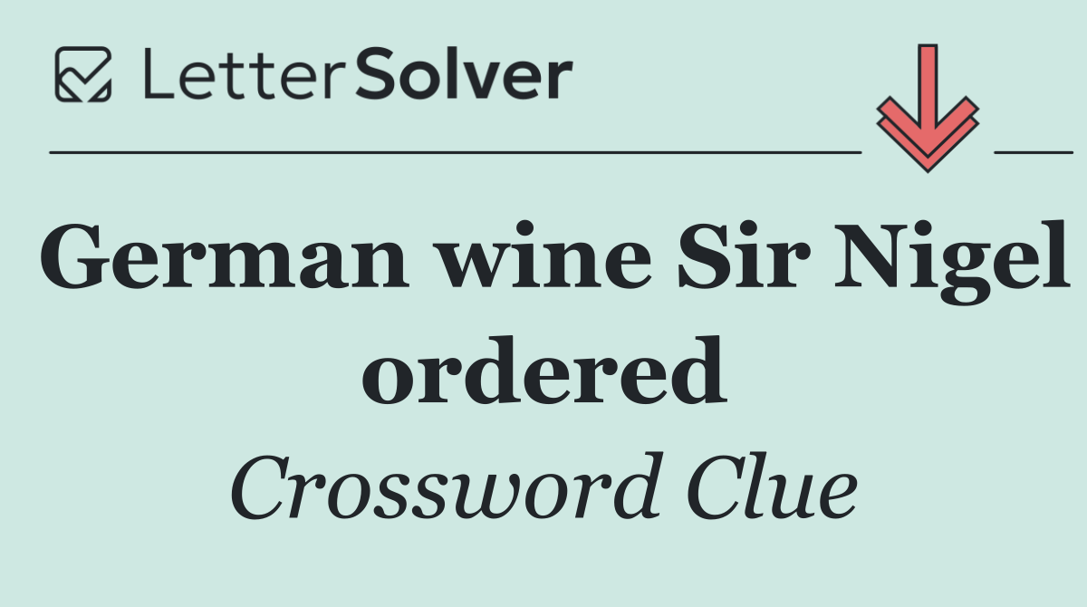 German wine Sir Nigel ordered