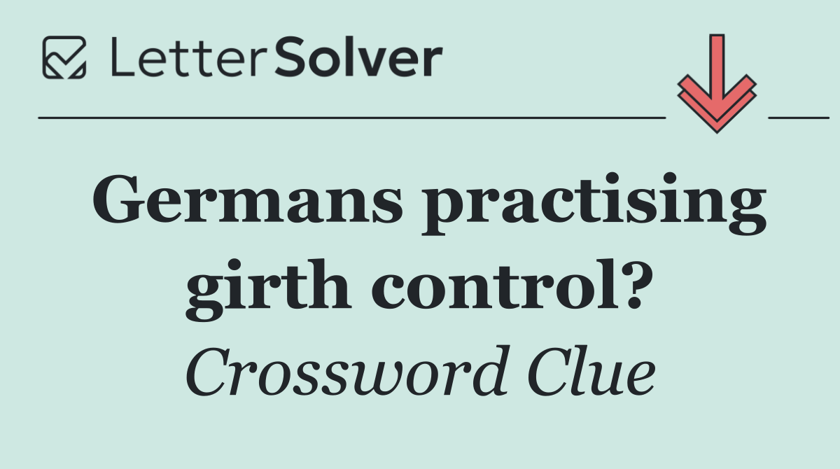 Germans practising girth control?