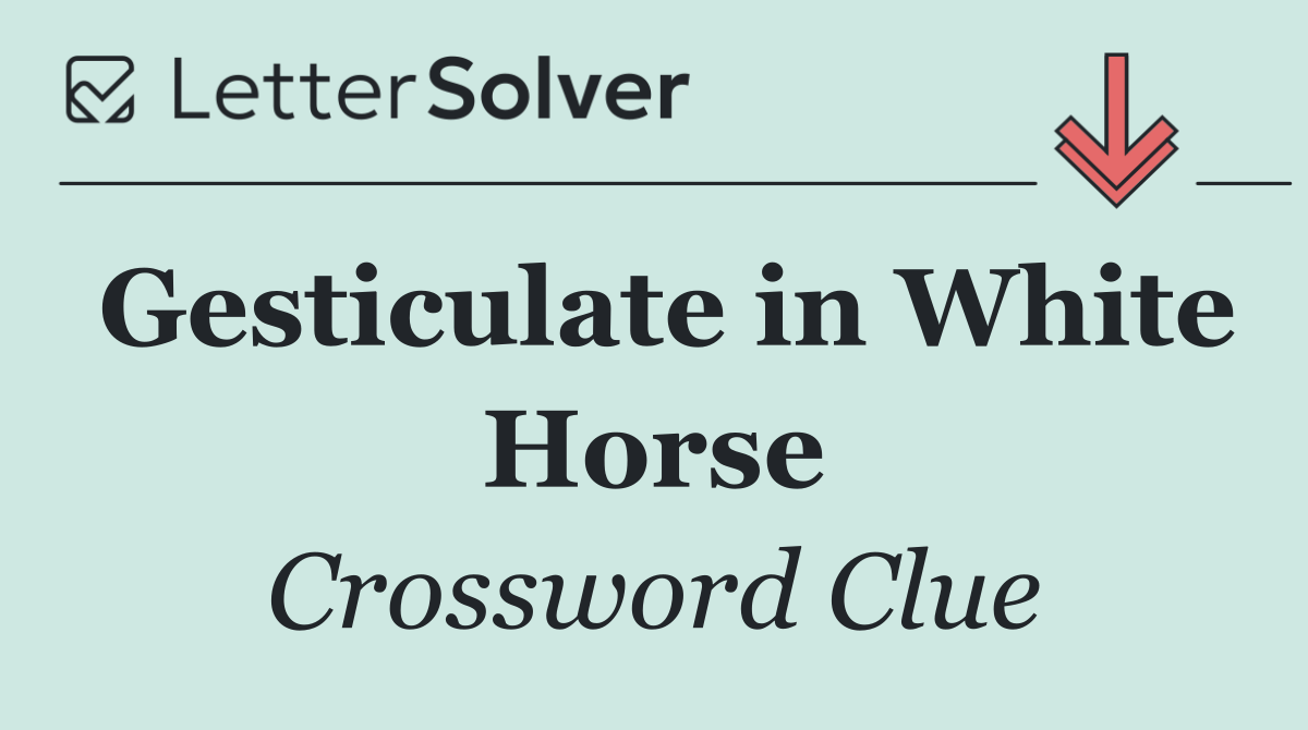 Gesticulate in White Horse
