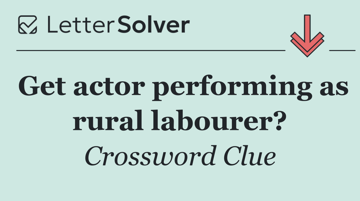Get actor performing as rural labourer?