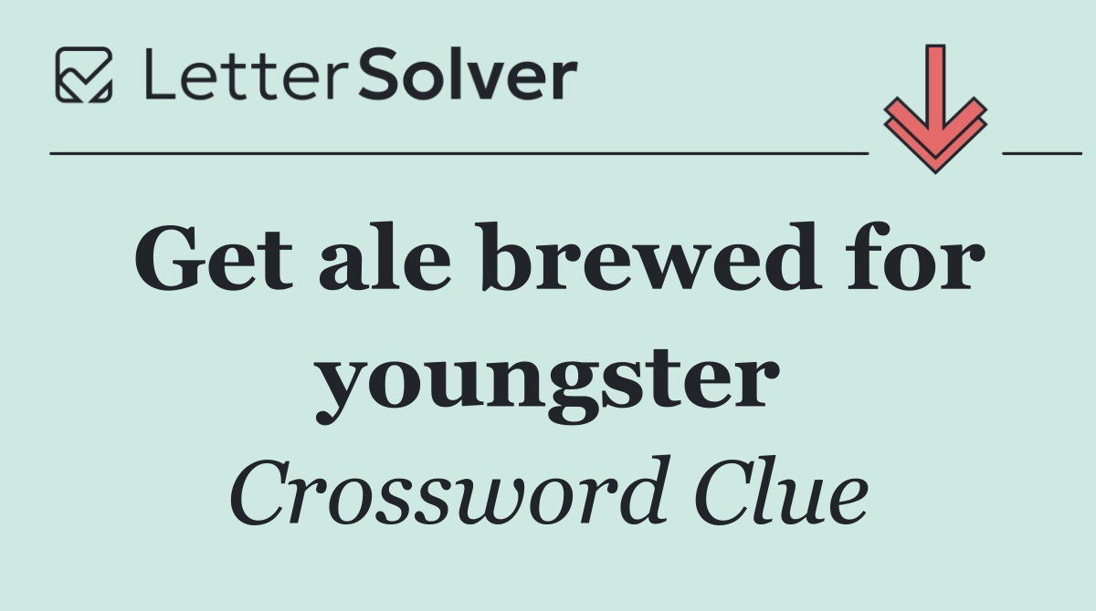 Get ale brewed for youngster