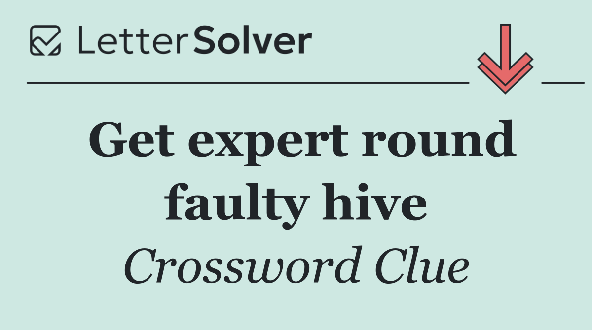 Get expert round faulty hive