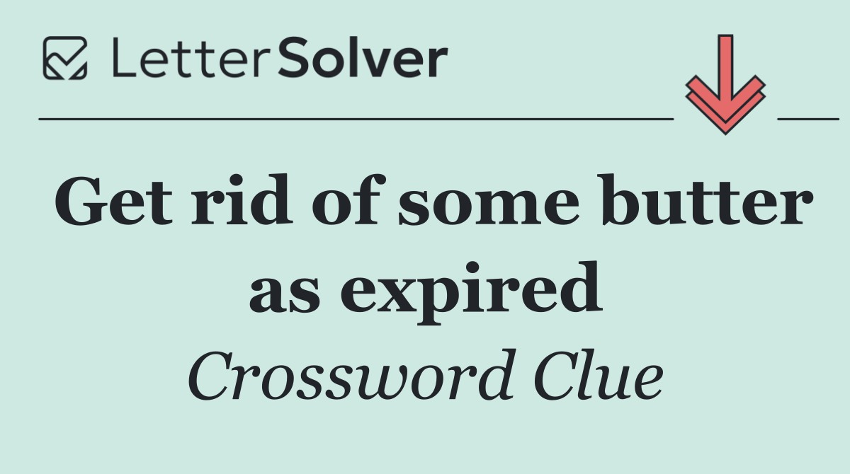 Get rid of some butter as expired