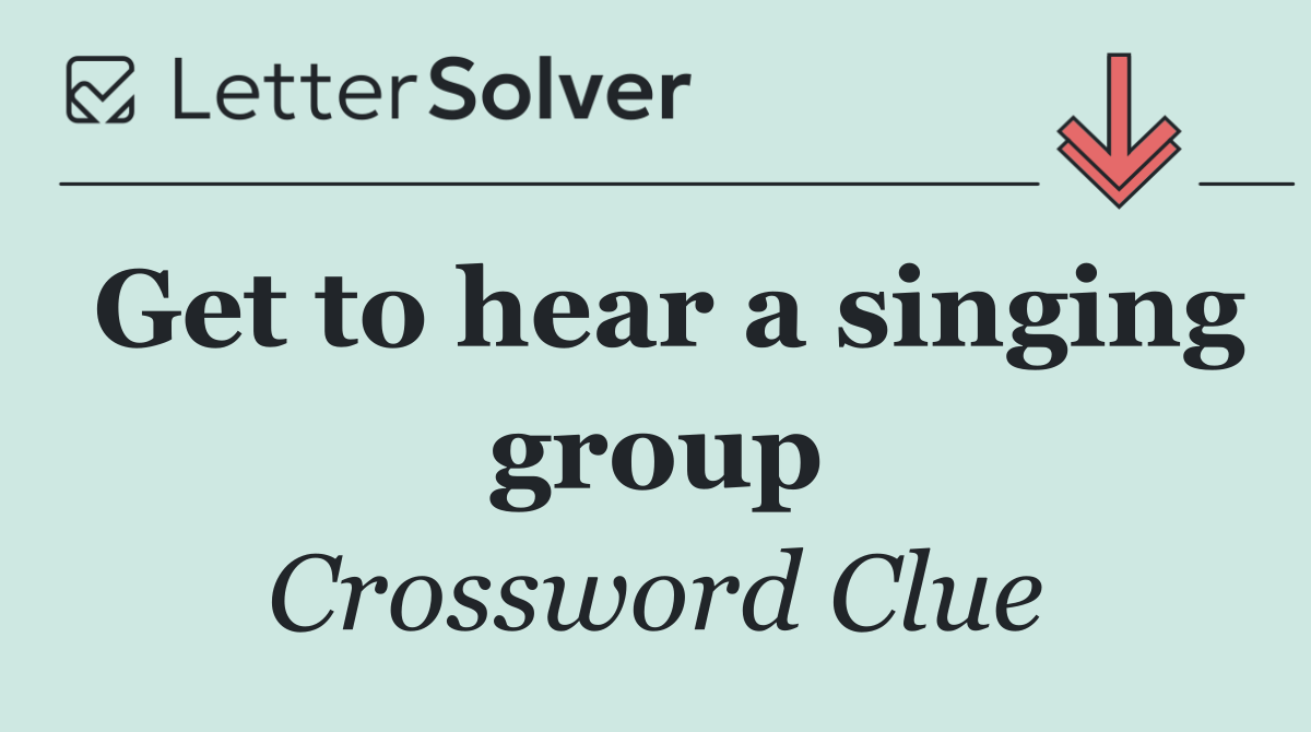 Get to hear a singing group