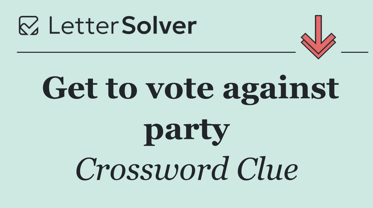 Get to vote against party