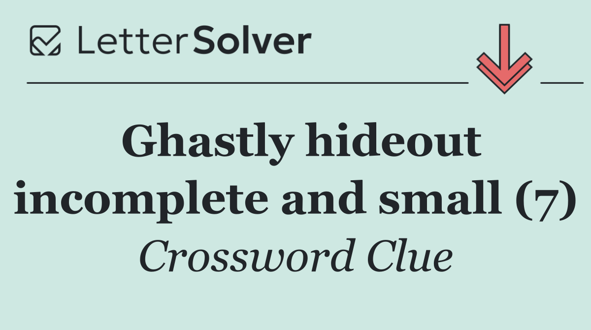 Ghastly hideout incomplete and small (7)