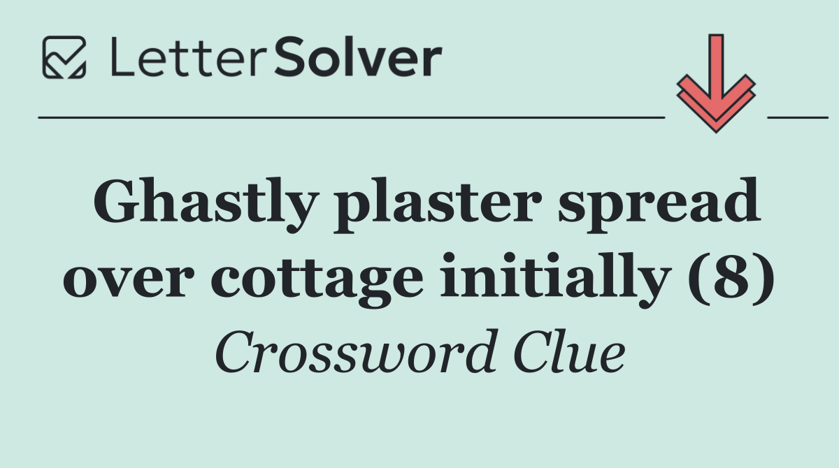 Ghastly plaster spread over cottage initially (8)
