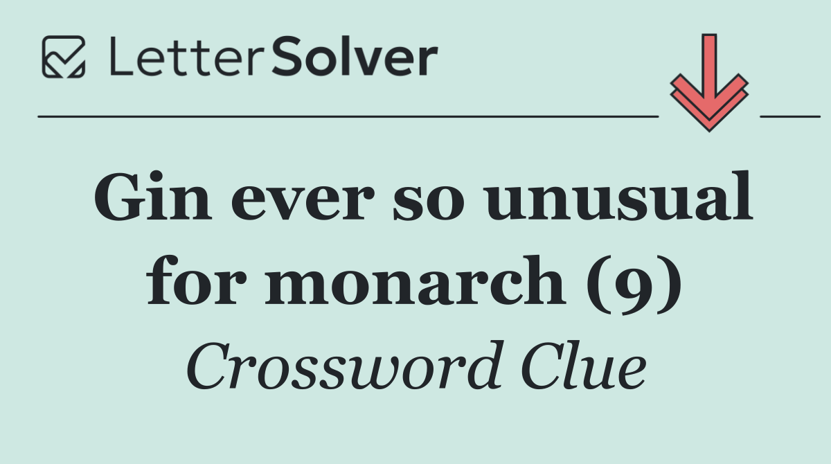 Gin ever so unusual for monarch (9)