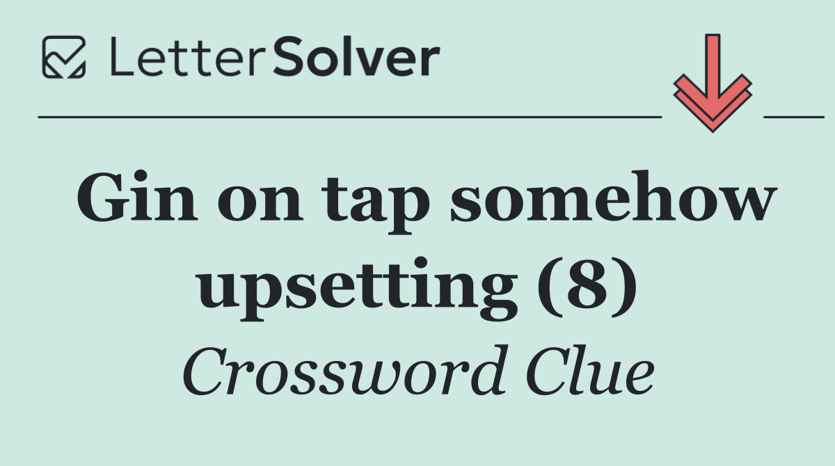 Gin on tap somehow upsetting (8)