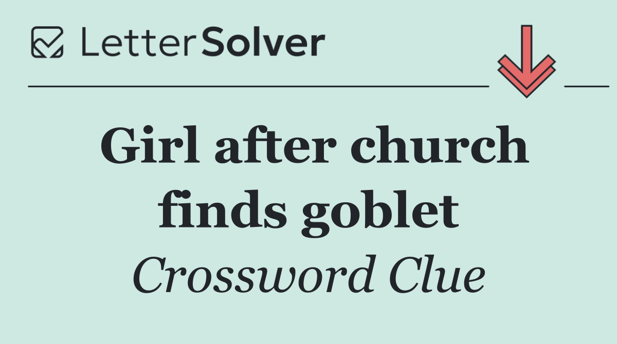 Girl after church finds goblet