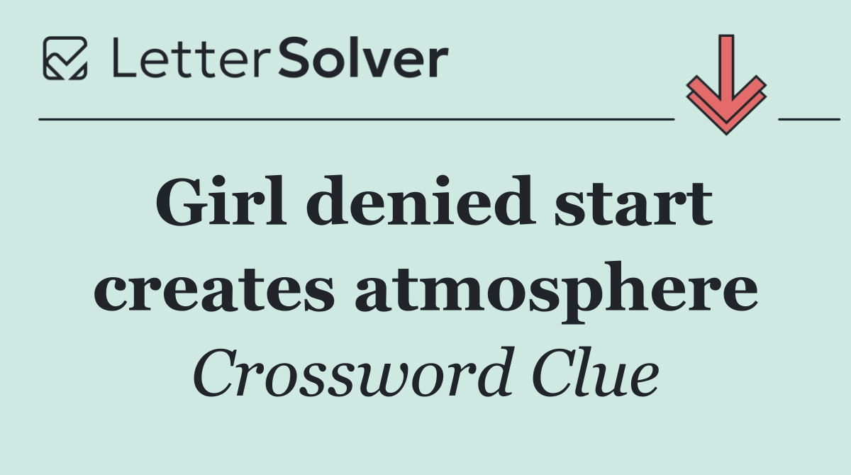 Girl denied start creates atmosphere