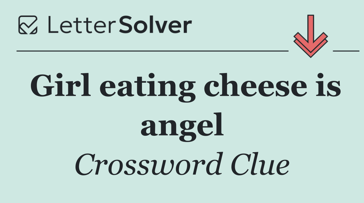 Girl eating cheese is angel