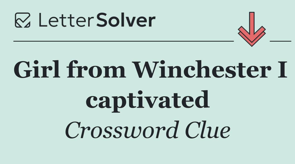 Girl from Winchester I captivated