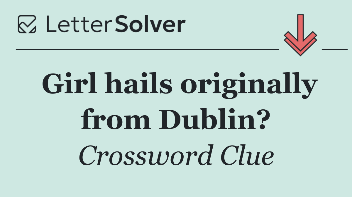 Girl hails originally from Dublin?