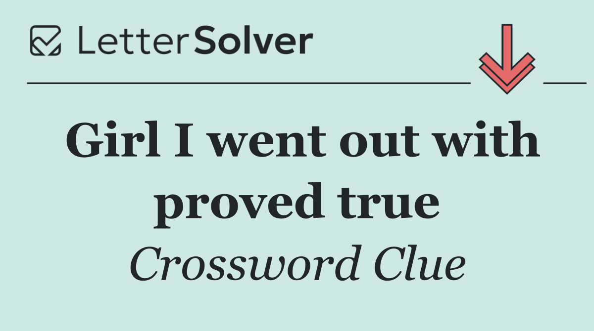 Girl I went out with proved true